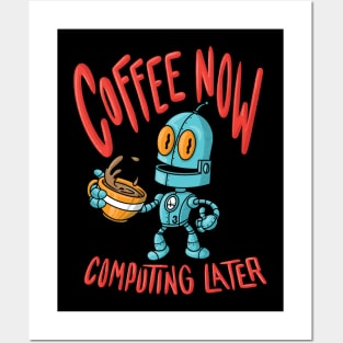 Coffee Now Computing Later Robot! (Dark Color Shirts) Posters and Art